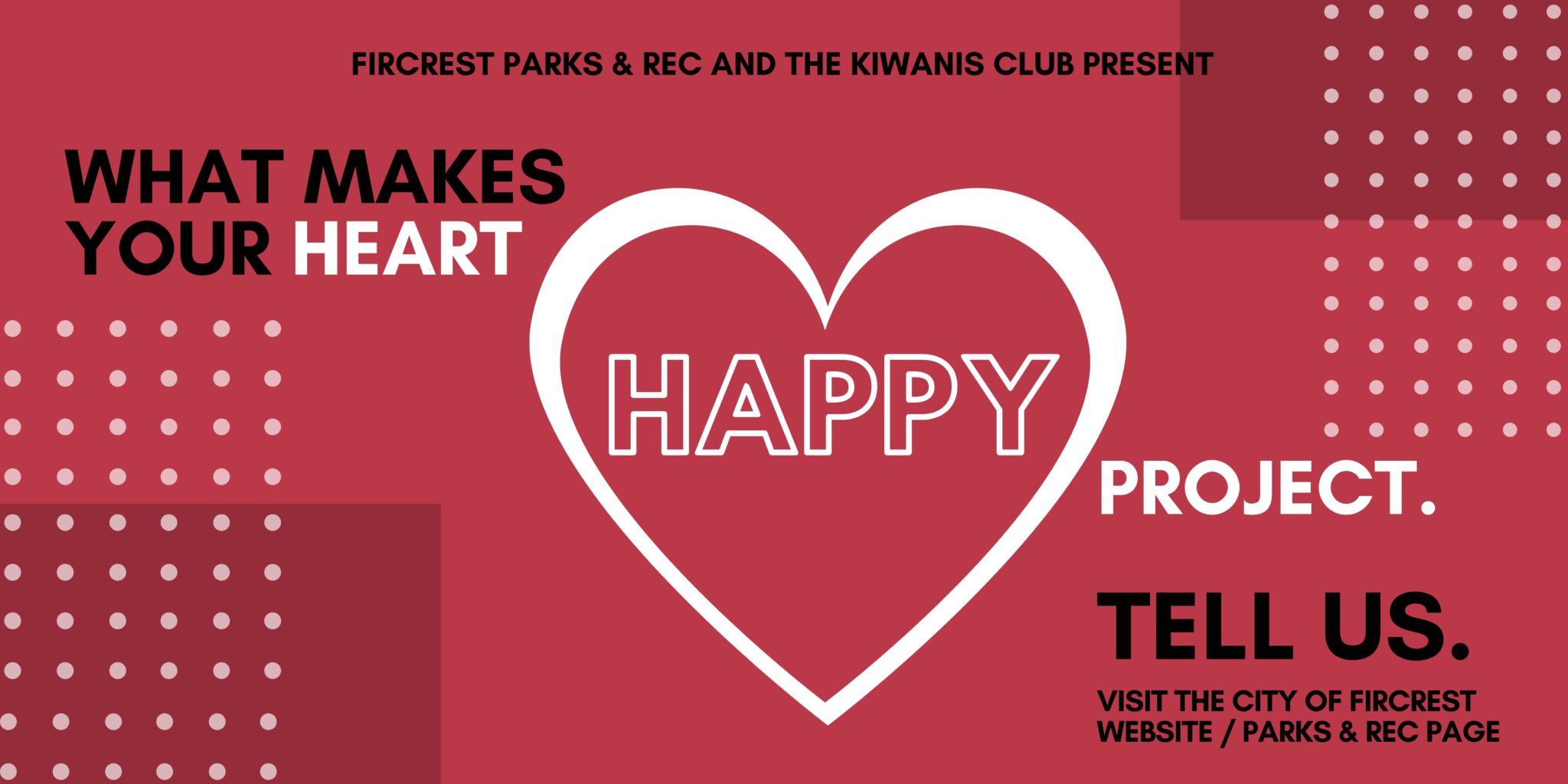 WHAT MAKES YOUR HEART HAPPY PROJECT City of Fircrest