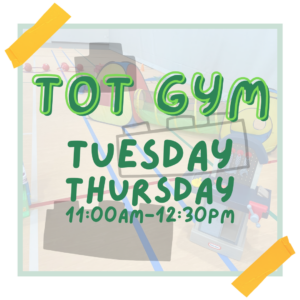 Image of the Tot Gym Logo with toddler toys and blocks in the background with text that reads: Tot Gym - Tuesday, Thursday, 11:00AM - 12:30PM