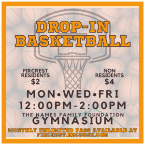 Image of Drop-in Basketball Logo with basketballs and a basketball hoop in the background with the text: Drop-in Basketball - Fircrest Residents $2, Non-Residents $4 - Monday, Wednesday, Friday 12:00PM-2:00PM - The Names Family Foundation Gymnasium - Monthly Unlimited Pass available at fircrest.recdesk.com