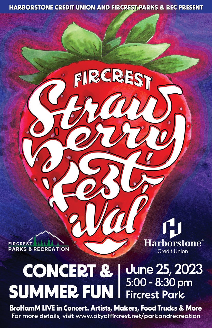 Flyer for the Fircrest Strawberry Festival with a large strawberry background with text that reads: Harborstone Credit Union and Fircrest Parks & Rec Present - Fircrest Strawberry Festival - Fircrest Parks & Recreation - Harborstone Credit Union - Concert & Summer Fun - June 25th, 2023 - 5:00-8:00pm - Fircrest Park - BroHamM LIVE in Concert, Artists, Makers, Food Trucks and More - For more details, visit www.cityoffircrest.net/parksandrecreation