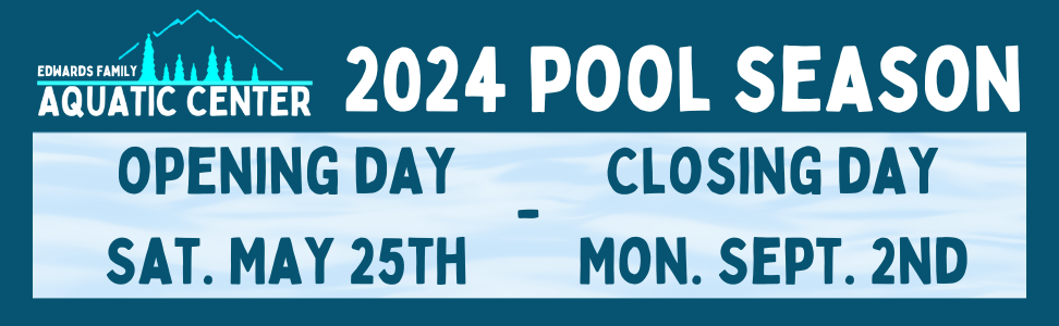 Edwards Family Aquatic Center 2024 Pool Season Banner Opening day Saturday May 25th - Closing Day Monday September 2nd